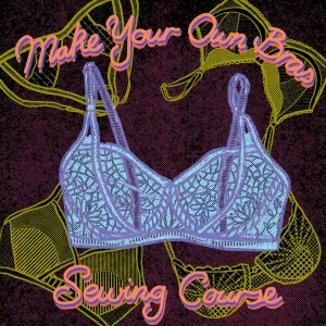 Make your own Bra Sewing Course